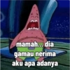 mamah... dia gamau nerima aku apa adanya