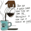 00 ZOOLK BOM DIA A QUEM SABE QUE TUDO VAI DAR PE BRINDEMOS A VIDA COM A CANECA DE CAFE