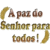 A paz do Senhor para todos!