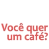 Você quer um café?
