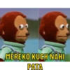 MEREKO KUCH NAHI
PATA