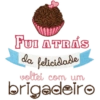 FUI ATRÁS
da felicidade
voltei com um
brigadeiro