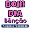 Bom DIA Bênção Alegria e Felicidade