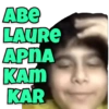 ABE LAURE APNA KAM KAR