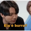 Ela é burra?