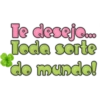 Te desejo... Toda serte de mundo!