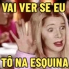 VAI VER SE EU
TO NA ESQUINA