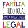 FAMÍLIA É TUDO IGUAL MAS A NOSSA É MAIS LEGAL