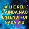 JÁ LI E RELI, E AINDA NÃO ENTENDI FOI NADA VIU
