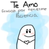 Te Amo Gracias por tenerme Paciencia