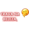 TRAVA NA
BELEZA,
3
