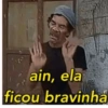FI ain, ela ficou bravinha