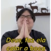 Deus, faz ela
calar a boca