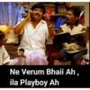 TAME MEMER Ne Verum Bhaii Ah, ila Playboy Ah