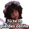 Tú te lo pierdes cariño