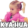 KYA HUA