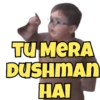 TU MERA
DUSHMAN
HAI