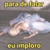 para de falar eu imploro