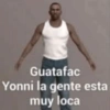Guatafac
Yonni la gente esta
muy loca