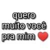 quero
muito você
pra mim