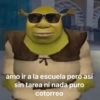 amo ir a la escuela pero así sin tarea ni nada puro cotorreo