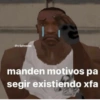 @cripiteamo
manden motivos pa
segir existiendo xfa