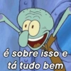 é sobre isso e
tá tudo bem