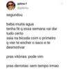 gabreu f
@gabrreu
segundou
beba muita agua
tenha fé q essa semana vai dar
tudo certo
saia na bicuda com o primeiro
q vier te encher o saco e te
desmotivar
pras vitórias: pode vim
pras derrotas: sem tempo irmao