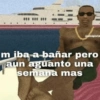unaputa
m iba a bañar pero
aun aguanto una
semana mas