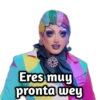 Eres muy pronta wey