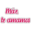 mãe te amamos