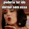 poderia ter ido dormir sem essa