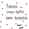 tienes Unos ojitos bien bonitos mua mua