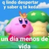 q lindo despertar y saber q te keda un día menos de vida