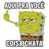 AQUI PRA VOCÊ COISA CHATA