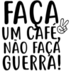 FACA
UM CAFE
NÃO FAÇA
GUERRA!
85