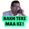 RAKH TERI
MAA KI!