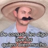 De corazón les digo
que los
quiero bien mucho