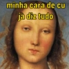 minha cara de cu
jà diz tudo