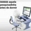 kkkkkk aquela pesquisadinha antes de dormir COMO SER MENOS INSEGURA(O) apersonagenspute