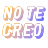 NO TE
CREO