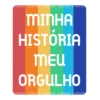 MINHA
HISTÓRIA
MEU
ORGULHO
DO URA URO URA LIDO