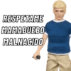RESPETAME
MAMABUEBO
MALNACIDO