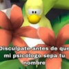 B
Discúlpate antes de que
mi psicólogo sepa tu
nombre