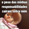 o peso das minhas responsabilidades caíram sobre mim