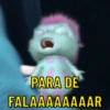 PARA DE
FALAAAAAAAAR