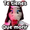 Te tienes Que morir