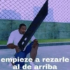 empieze a rezarle
al de arriba