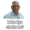 Aare... bolna kya chahte ho?