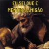 EU SEI QUE E MENTIRA AMIGÃO